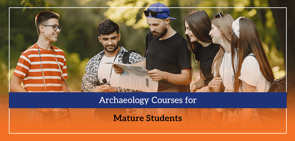 Archaeology Courses for Mature Students