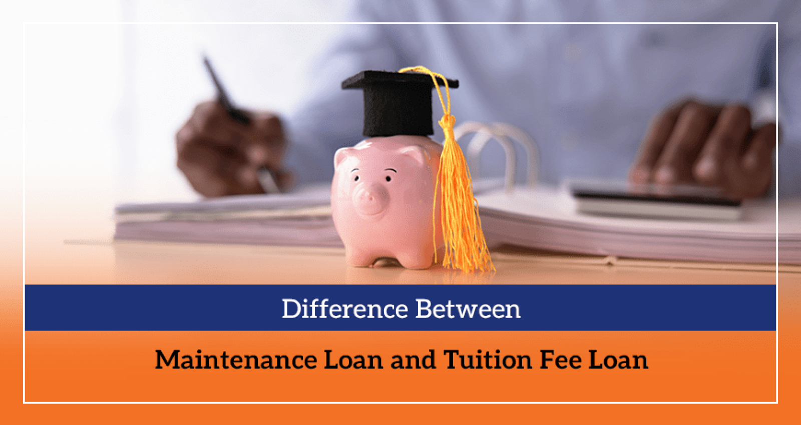 Difference Between Maintenance Loan and Tuition Fee Loan