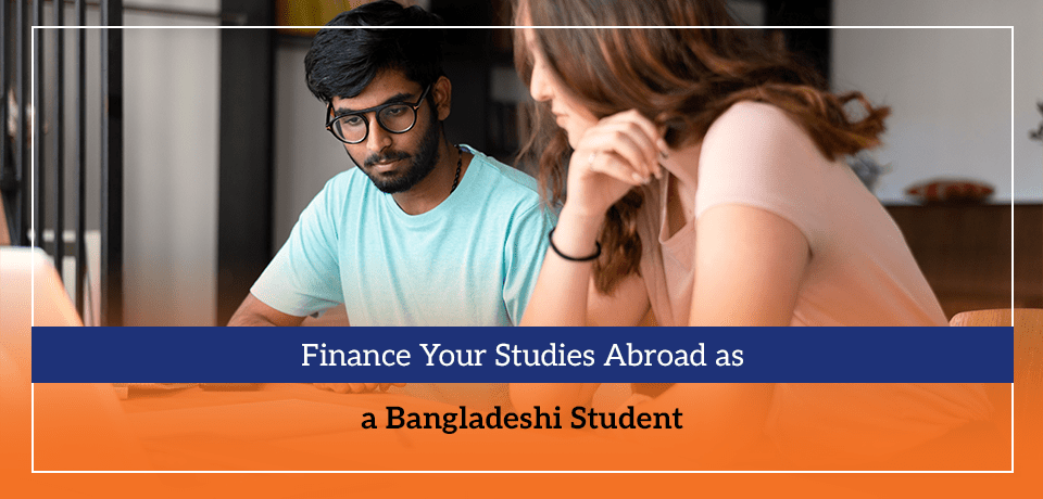 Finance Your Studies Abroad as a Bangladeshi Student