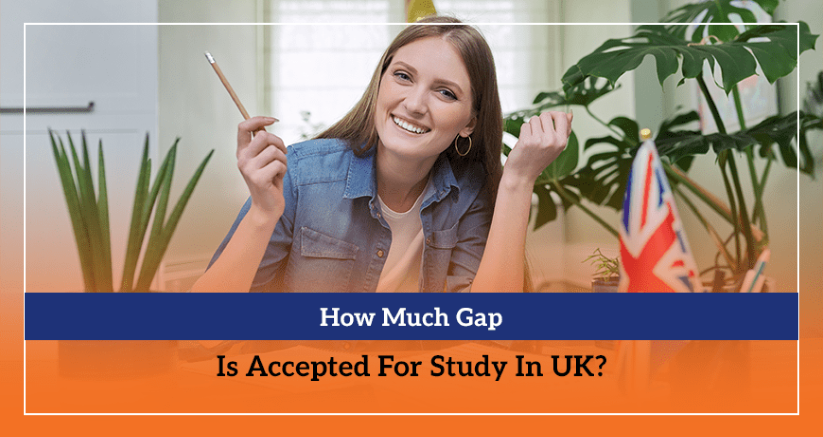 How Much Gap Is Accepted For Study In UK