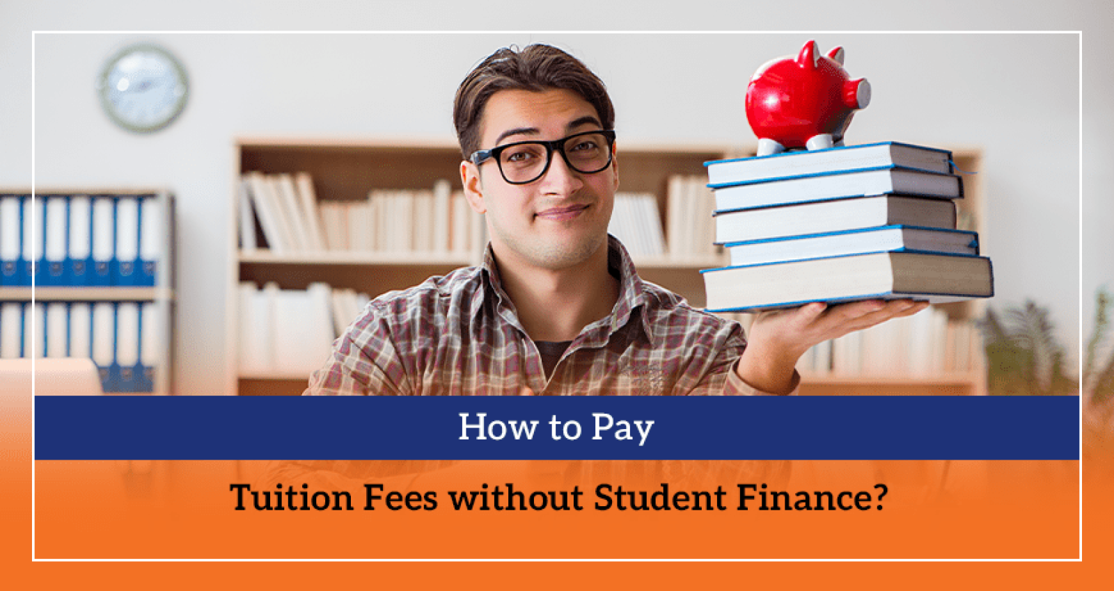 How to Pay Tuition Fees without Student Finance