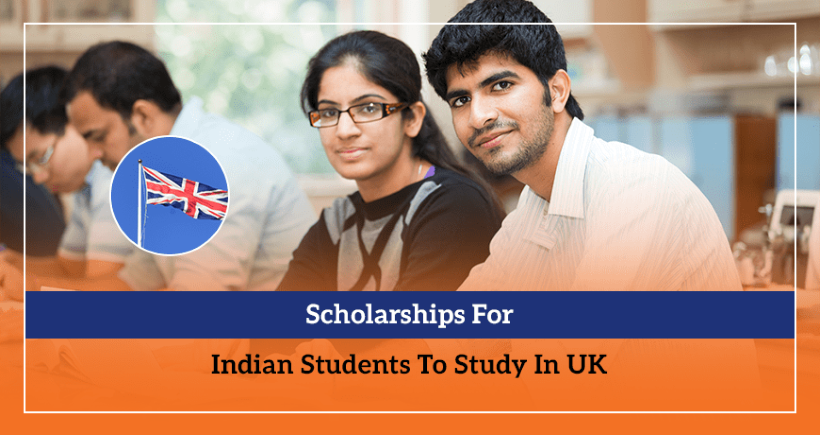 Scholarships For Indian Students To Study In UK