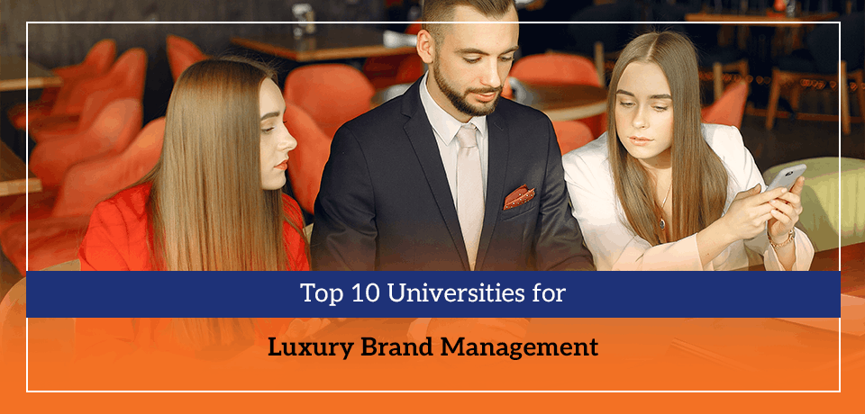 Top 10 Universities for Luxury Brand Management