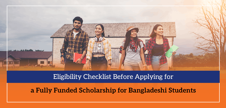 Eligibility Checklist Before Applying for a Fully Funded Scholarship for Bangladeshi Students