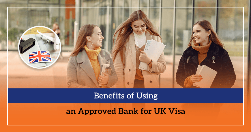 Benefits of Using an Approved Bank for UK Visa