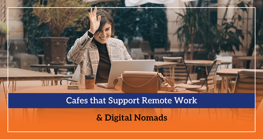 Cafes that Support Remote Work & Digital Nomads