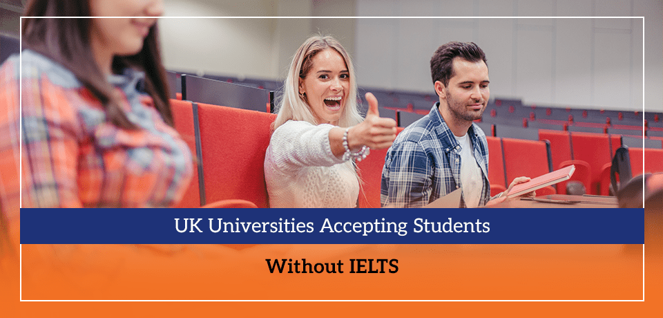 UK Universities Accepting Students Without IELTS