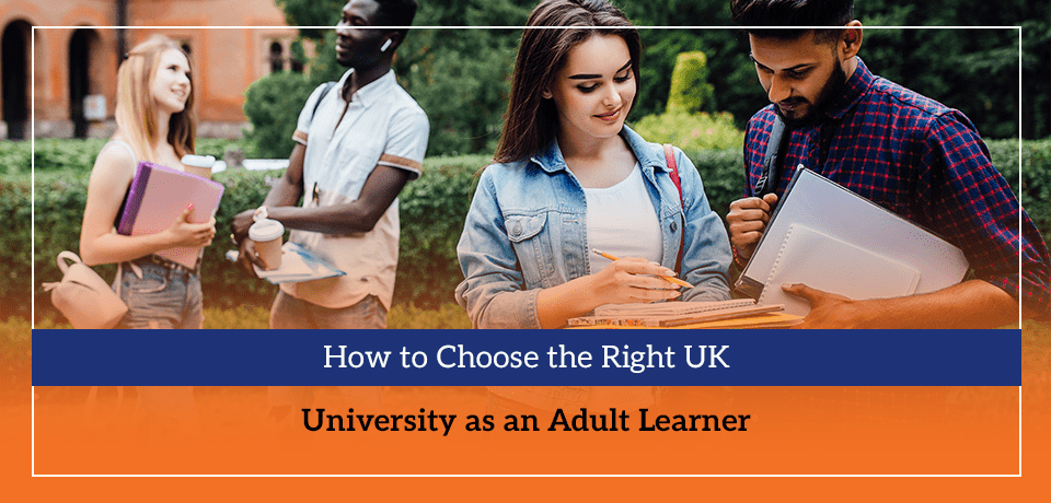 How to Choose the Right UK University as an Adult Learner