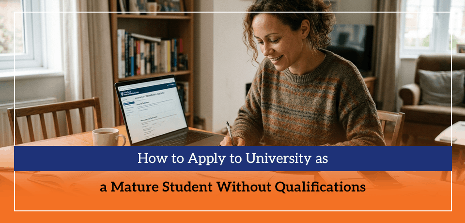 How to Apply to University as a Mature Student Without Qualifications