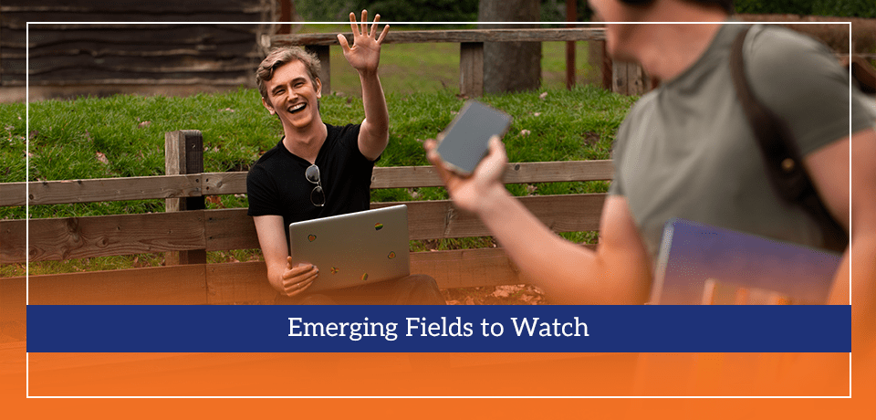 Emerging Fields to Watch