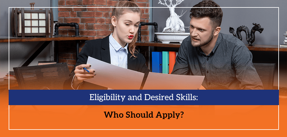 Eligibility and Desired Skills Who Should Apply
