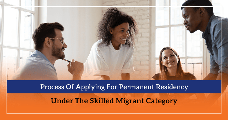 Process Of Applying For Permanent Residency Under The Skilled Migrant Category