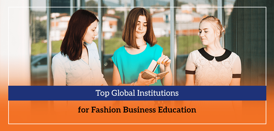 Top Global Institutions for Fashion Business Education