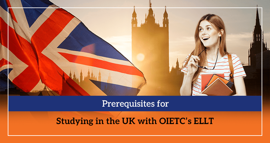Prerequisites for Studying in the UK with OIETC’s ELLT
