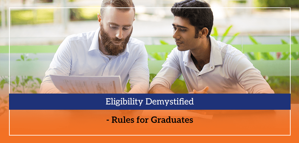 Eligibility Demystified - Rules for Graduates
