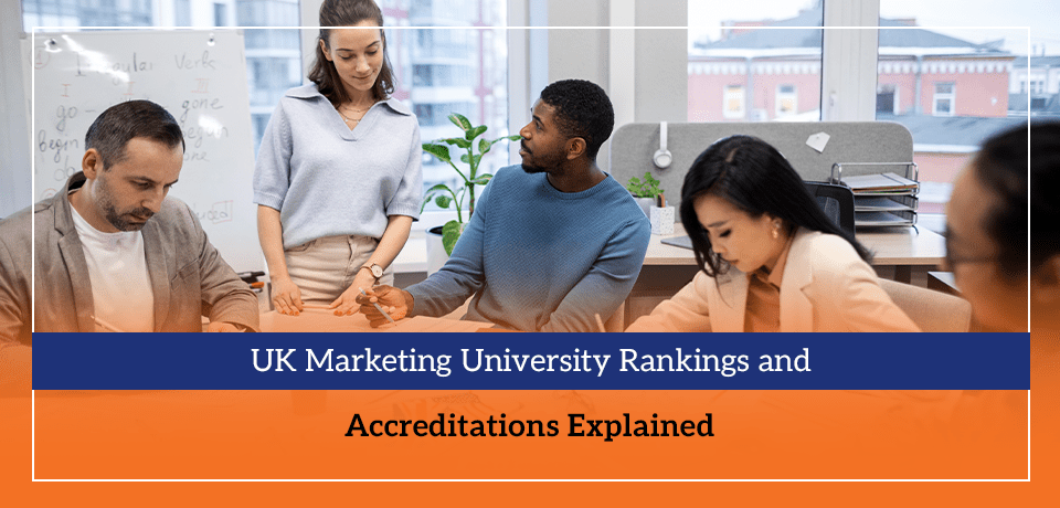 UK Marketing University Rankings and Accreditations Explained