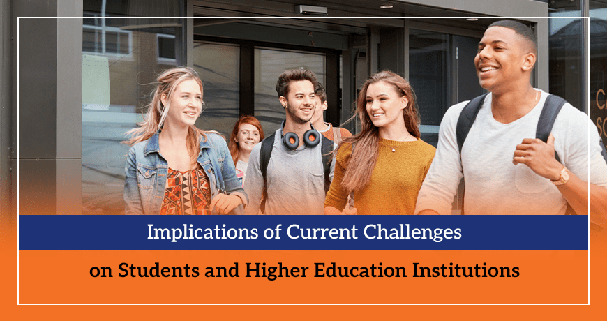 Implications of Current Challenges on Students and Higher Education Institutions