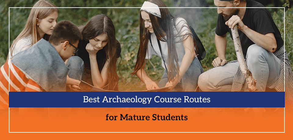 best-archaeology-course-routes-for-mature-students