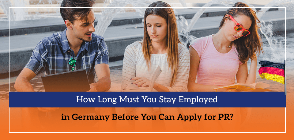 How Long Must You Stay Employed in Germany Before You Can Apply for PR