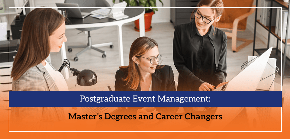 Postgraduate Event Management Master’s Degrees and Career Changers