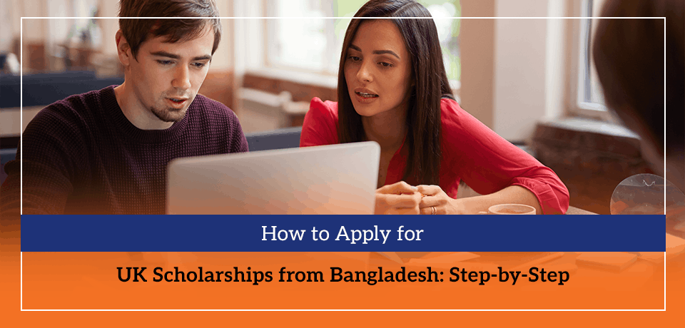 How to Apply for UK Scholarships from Bangladesh