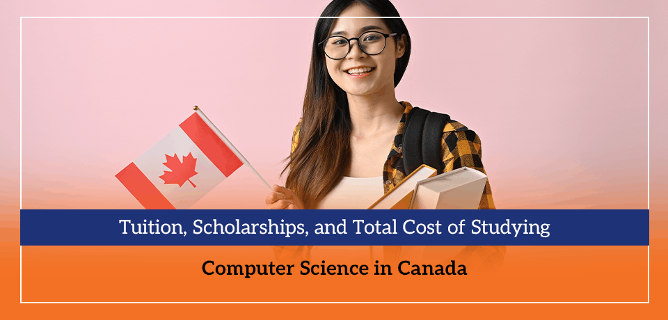 Tuition, Scholarships, and Total Cost of Studying Computer Science in Canada