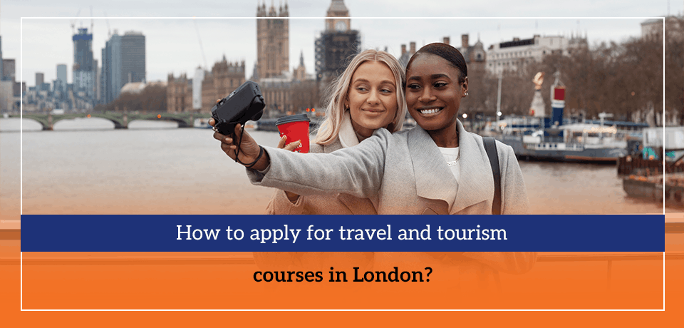 How to apply for travel and tourism courses in London