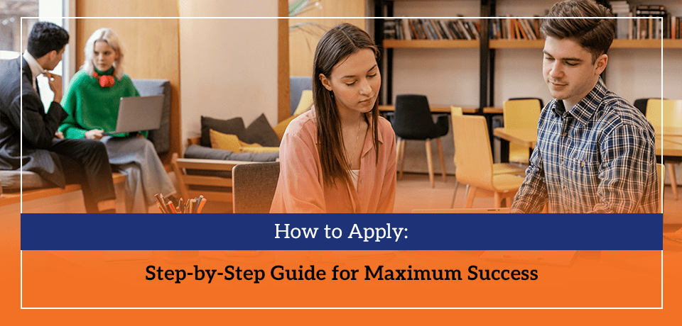 How to Apply Step-by-Step Guide for Maximum Success