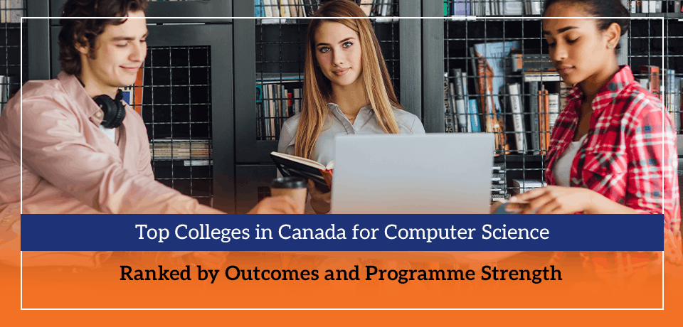 Top Colleges in Canada for Computer Science Ranked by Outcomes and Programme Strength