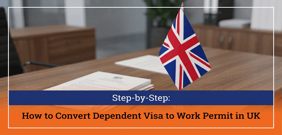 Step-by-Step How to Convert Dependent Visa to Work Permit in UK