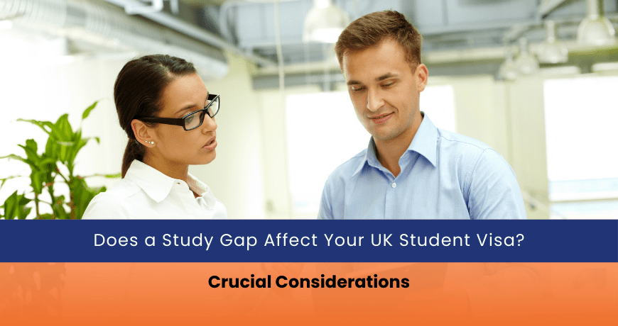 Does a Study Gap Affect Your UK Student Visa Crucial Considerations