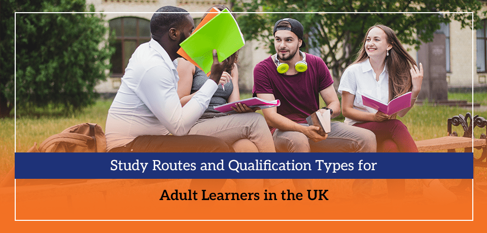 Study Routes and Qualification Types for Adult Learners in the UK