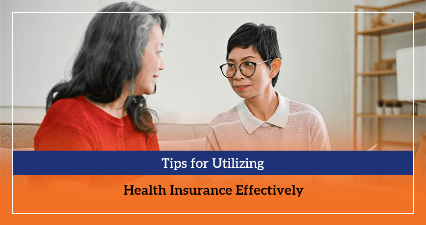 Tips for Utilizing Health Insurance Effectively