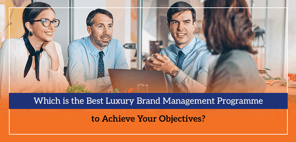 Which is the best luxury brand management programme to achieve your objectives
