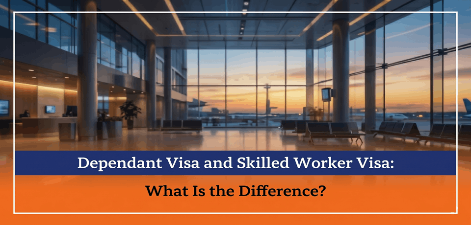 Dependant Visa and Skilled Worker Visa What Is the Difference