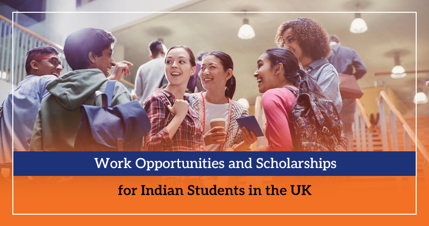 Work Opportunities and Scholarships for Indian Students in the UK