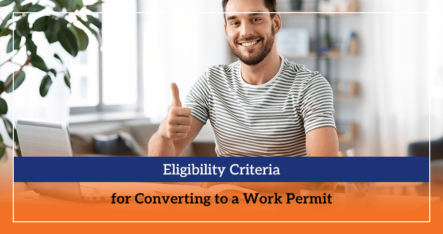 Eligibility Criteria for Converting to a Work Permit