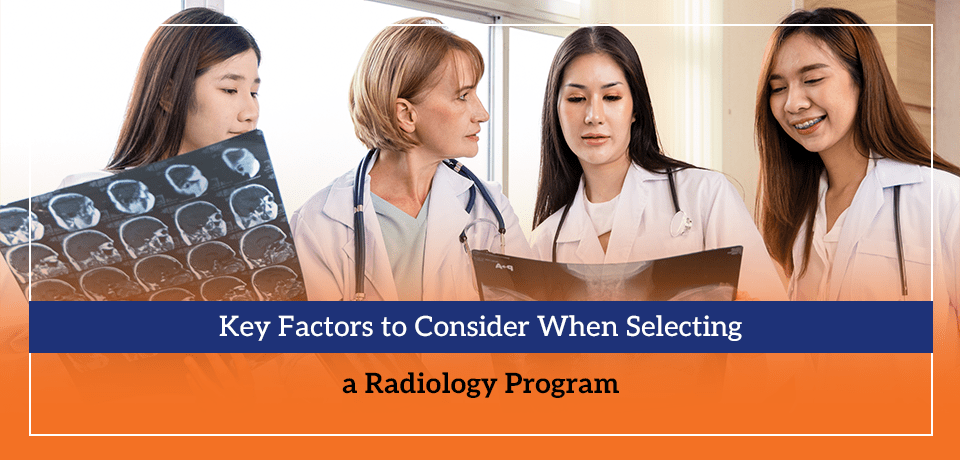 Key Factors to Consider When Selecting a Radiology Program