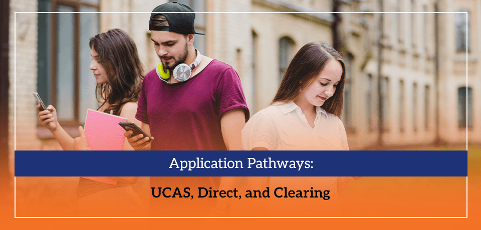 Application Pathways UCAS, Direct, and Clearing