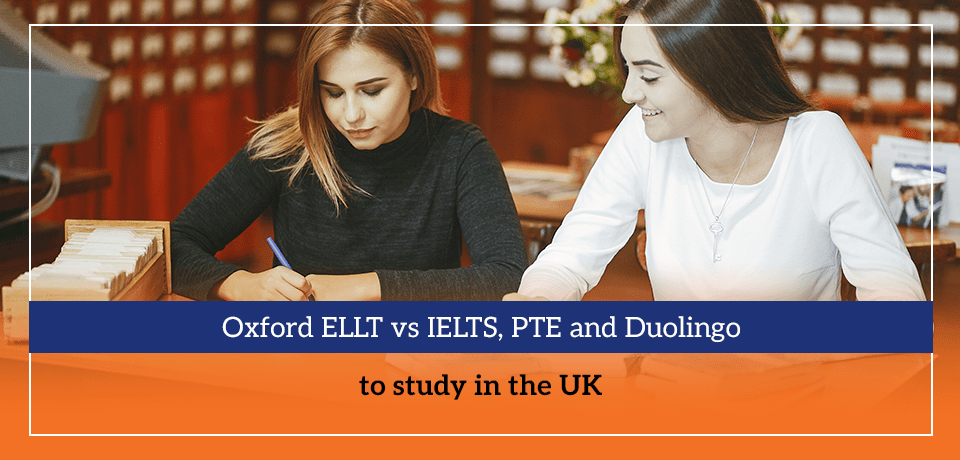 Oxford ELLT vs IELTS, PTE and Duolingo to study in the UK