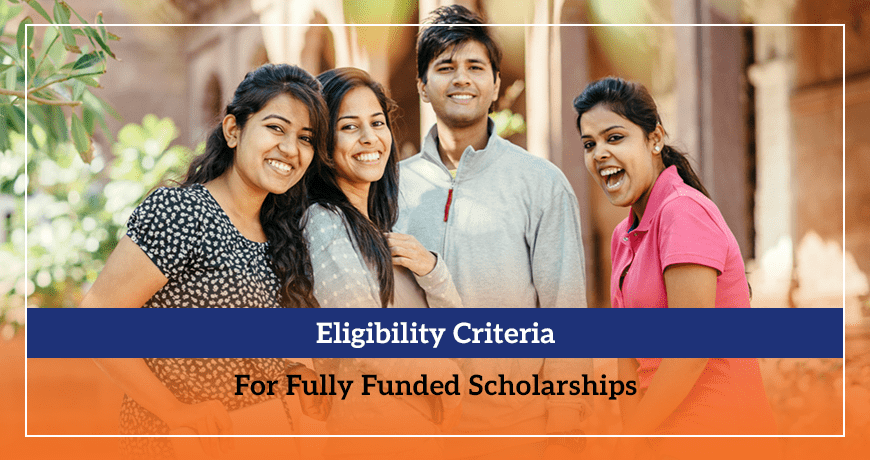 Eligibility Criteria For Fully Funded Scholarships