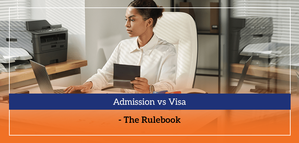Admission vs Visa - The Rulebook