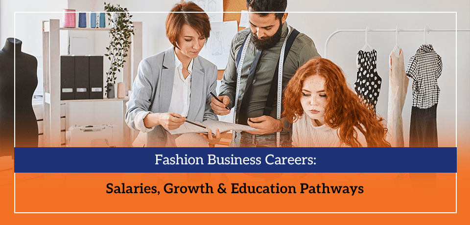 Fashion Business Careers Salaries, Growth & Education Pathways